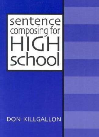 Sentence Composing for High School: A Worktext on Sentence Variety and M – GOOD