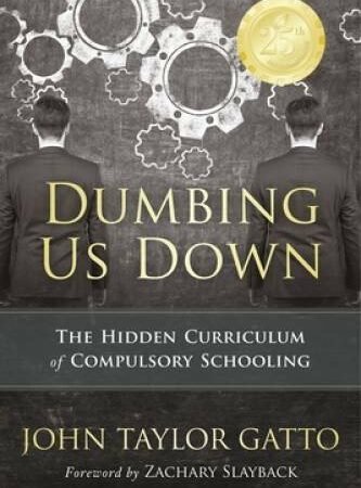 Dumbing Us Down: The Hidden Curriculum of Compulsory Schooling – GOOD