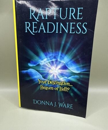 Rapture Readiness-Your Destination..Heaven Or Hell-by Donna J Ware-SIGNED-NEW