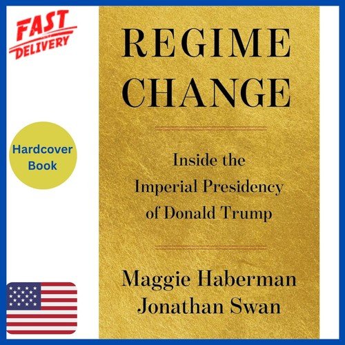 Regime Change: Inside the Imperial Presidency of Donald Trump by Maggie Haberman