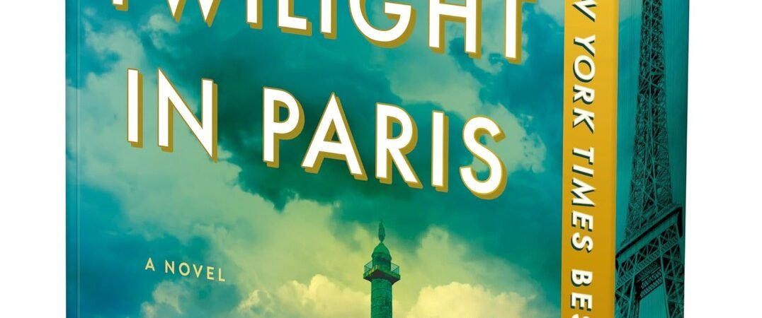 Last Twilight in Paris: A Novel – An Instant NYT Bestseller WWII Historica…