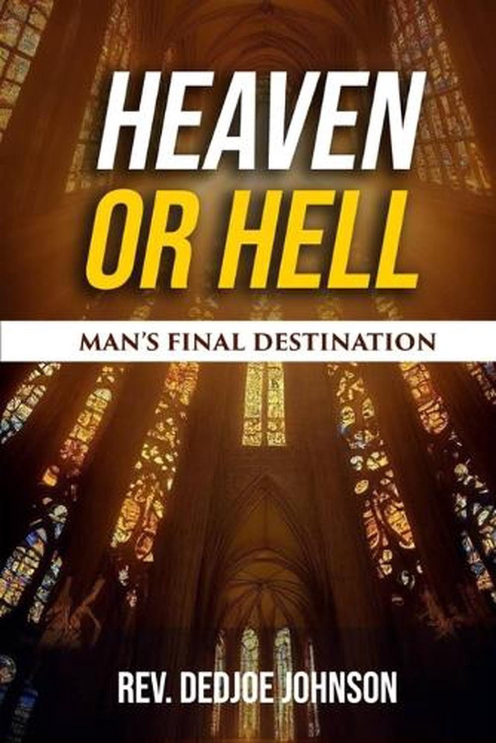 Heaven or Hell: Man’s Final Destination by REV Dedjoe Johnson Paperback Book