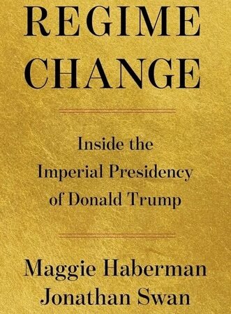 Regime Change: Inside the Imperial Presidency of Donald Trump (NEW) (Hardcover)
