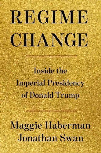 Regime Change: Inside the Imperial Presidency of Donald Trump (NEW) (Hardcover)