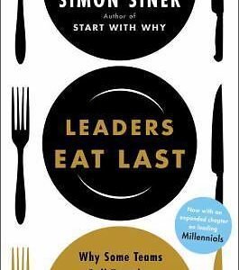 Leaders Eat Last: Why Some Teams Pull Together and Others Don't by Sinek, Simon