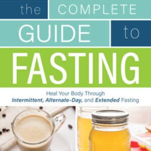The Complete Guide to Fasting: Heal Your Body Through Intermittent, Alter - GOOD