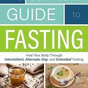 Complete Guide to Fasting: Heal Your Body Through Intermittent,...