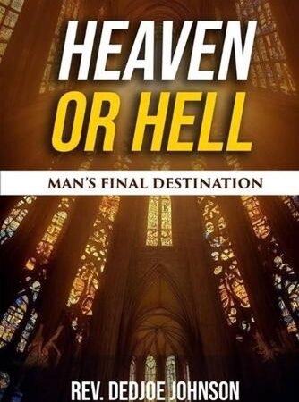 Heaven or Hell: Man’s Final Destination by REV Dedjoe Johnson Paperback Book