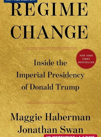 Regime Change: Inside the Imperial Presidency of Donald Trump