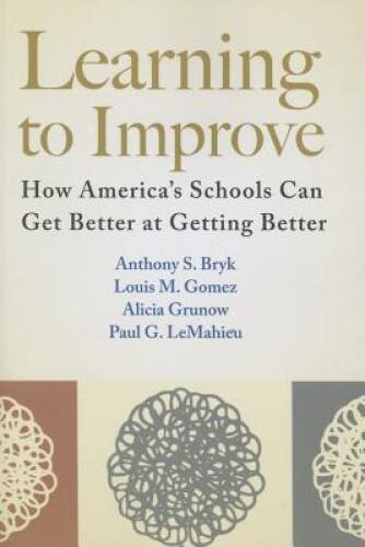 Learning to Improve: How America’s Schools Can Get Better at Getting – GOOD