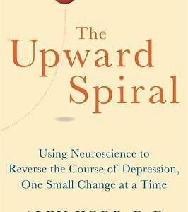 The Upward Spiral: Using Neuroscience to Reverse the Course of Depression,...