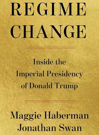 Regime Change: Inside the Imperial Presidency of Donald Trump Hardcover