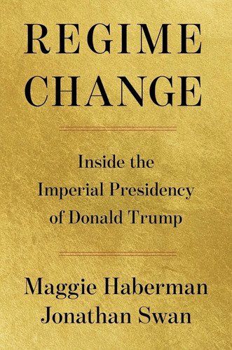 Regime Change: Inside the Imperial Presidency of Donald Trump Hardcover