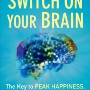 Switch On Your Brain: The Key to Peak Happiness, Thinking, and Health - GOOD
