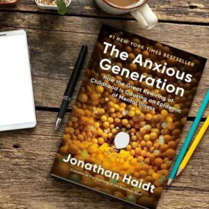 The Anxious Generation: How the Great Rewiring of Childhood Is Causing an Epidem