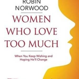 Women Who Love Too Much: When You Keep Wishing and Hoping He'll Change - GOOD