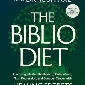The Biblio Diet : Transforming Your Health the Way God Intended by Joshua Axe