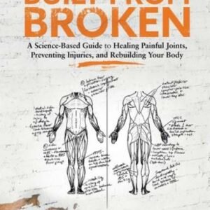 Built from Broken: A Science-Based Guide to Healing Painful Joints, Preve - GOOD