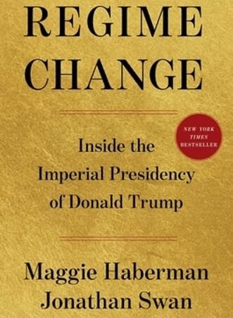 Regime Change: Inside the Imperial Presidency of Donald Trump by Maggie Haberman