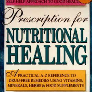 Prescription for Nutritional Healing: A Practical A-Z Reference to Drug-F - GOOD