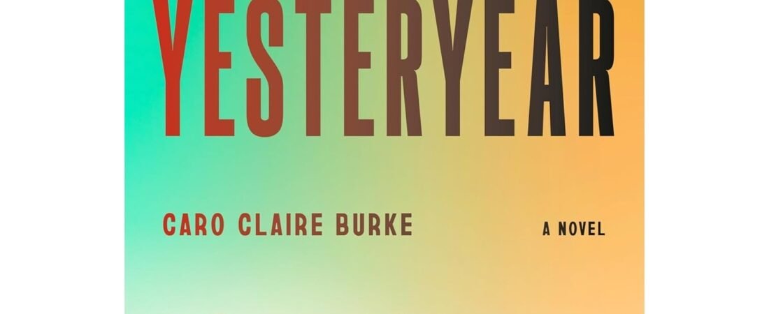 NEW Hardcover Book Yesteryear: A GMA Book Club Pick: A Novel Caro Claire Burke