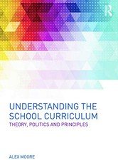 Understanding the School Curriculum: Theory, politics and princi