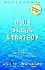 Blue Ocean Strategy: How to Create Uncontested Market Space and Make the…