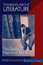 Thinking About Literature: New Ideas for High School Teachers by Robert McMahon